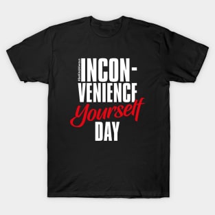 Inconvenience Yourself Day – February T-Shirt